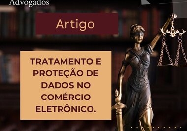 ARTIGO: TRATAMENTO E PROTEÇÃO DE DADOS NO COMÉRCIO ELETRÔNICO