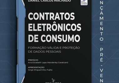 LIVRO: Contratos Eletrônicos de Consumo: Formação Válida e Proteção de Dados Pessoais